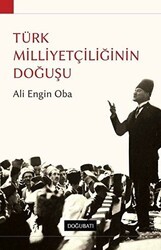 Türk Milliyetçiliğinin Doğuşu - Doğu Batı Yayınları