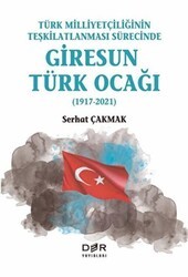 Türk Milliyetçiliğinin Teşkilatlanması Sürecinde Giresun Türk Ocağı 1917-2021 - Der Yayınları