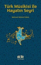 Türk Musikisi İle Hayatın Seyri - Akıl Fikir Yayınları