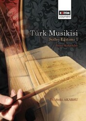 Türk Musikisi Solfej Eğitimi I - Basit Makamlar - Eğitim Yayınevi - Bilimsel Eserler