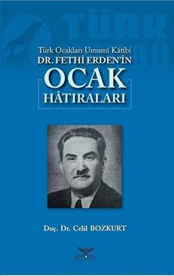 Türk Ocakları Umumi Katibi Dr. Fethi Erden`in Ocak Hatıraları - 1