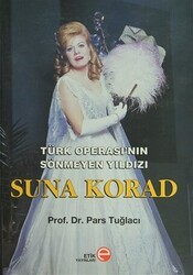 Türk Operası’nın Sönmeyen Yıldızı Suna Korad - Etik Yayınları