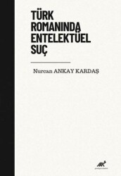 Türk Romanında Entelektüel Suç - Paradigma Akademi Yayınları