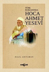 Türk Romanında Hoca Ahmet Yesevi - Akçağ Yayınları
