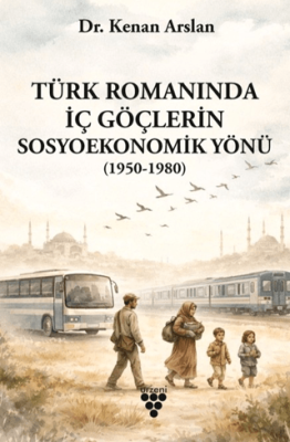Türk Romanında İç Göçlerin Sosyoekonomik Yönü - 1