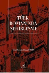 Türk Romanında Şehirleşme - Paradigma Akademi Yayınları