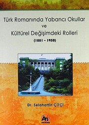 Türk Romanında Yabancı Okullar ve Kültürel Değişimdeki Rolleri 1881-1950 - Akademi Titiz Yayınları