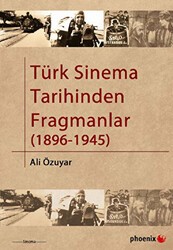Türk Sinema Tarihinden Fragmanlar 1896-1945 - Phoenix Yayınevi