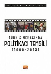 Türk Sinemasında Politikacı Temsili 1960-2015 - Nobel Bilimsel Eserler