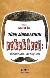 Türk Sinemasının Erkekleri: Mekanları İdeolojileri - Der Yayınları
