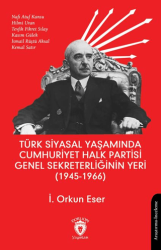 Türk Siyasal Yaşamında Cumhuriyet Halk Partisi Genel Sekreterliğinin Yeri 1945 - 1966 - Dorlion Yayınları