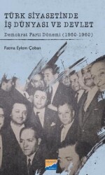 Türk Siyasetinde İş Dünyası ve Devlet Demokrat Parti Dönemi 1950-1960 - Siyasal Kitabevi