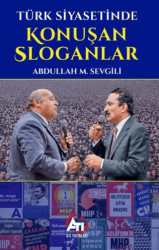 Türk Siyasetinde Konuşan Sloganlar - Ati Yayınları