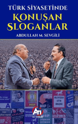 Türk Siyasetinde Konuşan Sloganlar - 1