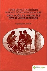 Türk Siyasi Tarihinde Önemli Dönüm Noktaları: Orta Doğu ve Avrupa ile Siyasi Münasebetler - Hiperlink Yayınları