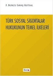 Türk Sosyal Sigortalar Hukukunun Temel İlkeleri - Beta Yayınevi