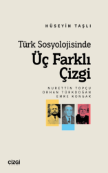 Türk Sosyolojisinde Üç Farklı Çizgi Nurettin Topçu, Orhan Türkdoğan, Emre Kongar - Çizgi Kitabevi Yayınları
