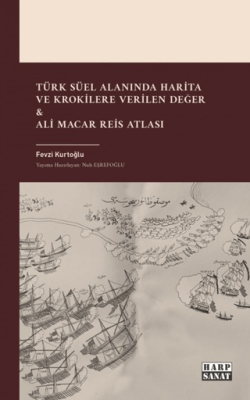 Türk Süel Alanında Harita ve Krokilere Verilen Değer & Ali Macar Reis Atlası - 1