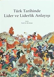 Türk Tarihinde Lider ve Liderlik Anlayışı - Kitabevi Yayınları