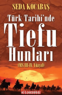 Türk Tarihi`nde Tiefu Hunları MS III.-IV. Yüzyıl - 1