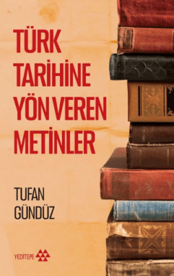 Türk Tarihine Yön Veren Metinler - 1