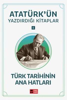 Türk Tarihinin Ana Hatları - Atatürk`ün Yazdırdığı Kitaplar 6 - 1