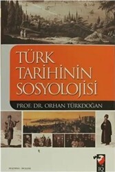 Türk Tarihinin Sosyolojisi - IQ Kültür Sanat Yayıncılık