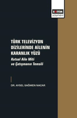 Türk Televizyon Dizilerinde Ailenin Karanlık Yüzü - 1