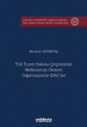 Türk Ticaret Hukuku Çerçevesinde Merkeziyetsiz Otonom Organizasyonlar DAO`lar - On İki Levha Yayınları