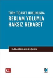 Türk Ticaret Hukukunda Reklam Yoluyla Haksız Rekabet - Adalet Yayınevi