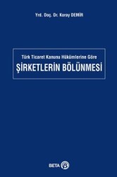 Türk Ticaret Kanunu Hükümlerine Göre Şirketlerin Bölünmesi - Beta Yayınevi