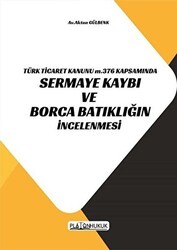 Türk Ticaret Kanunu m.376 Kapsamında Sermaye Kaybı ve Borca Batıklığın İncelenmesi - Platon Hukuk