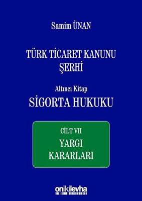 Türk Ticaret Kanunu Şerhi Altıncı Kitap: Sigorta Hukuku - Cilt 7 Yargı Kararları - 1