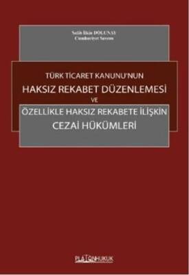 Türk Ticaret Kanunu`nun Haksız Rekabet Düzenlenmesi ve Özellikle Haksız Rekabete İlişkin Cezai Hükümleri - 1