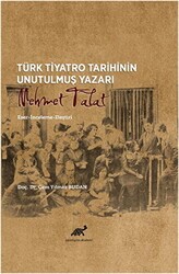 Türk Tiyatro Tarihinin Unutulmuş Yazarı Mehmet Talat - Paradigma Akademi Yayınları