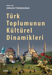 Türk Toplumunun Kültürel Dinamikleri - Çizgi Kitabevi Yayınları