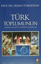 Türk Toplumunun Tarihsel Kimliği ve Günümüz Sorunları - IQ Kültür Sanat Yayıncılık