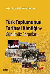 Türk Toplumunun Tarihsel Kimliği ve Günümüz Sorunları - Çizgi Kitabevi Yayınları