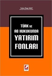 Türk ve AB Hukukunda Yatırım Fonları - Seçkin Yayıncılık