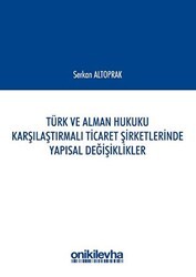 Türk ve Alman Hukuku Karşılaştırmalı Ticaret Şirketlerinde Yapısal Değişiklikler - On İki Levha Yayınları