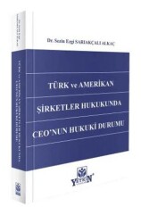 Türk ve Amerikan Şirketler Hukukunda CEO`nun Hukuki Durumu - Yetkin Yayınları