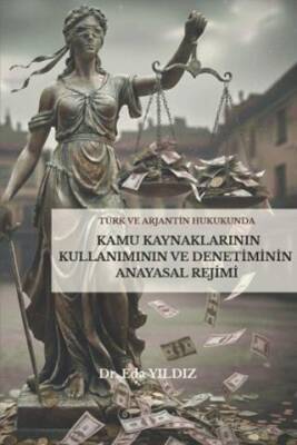 Türk ve Arjantin Hukukunda Kamu Kaynaklarının Kullanımı ve Denetiminin Anayasal Rejimi - 1