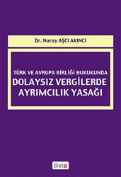 Türk ve Avrupa Birliği Hukukunda Dolaysız Vergilerde Ayrımcılık Yasağı - Beta Yayınevi