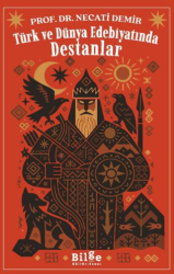 Türk ve Dünya Edebiyatında Destanlar - Bilge Kültür Sanat