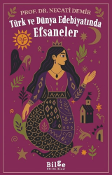 Türk ve Dünya Edebiyatında Efsaneler - Bilge Kültür Sanat