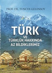 Türk ve Türklük Hakkında Az Bildiklerimiz - Kültür Ajans Yayınları