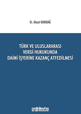 Türk ve Uluslararası Vergi Hukukunda Daimi İşyerine Kazanç Atfedilmesi - 1