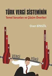 Türk Vergi Sisteminin Temel Sorunları ve Çözüm Önerileri - Ekin Basım Yayın