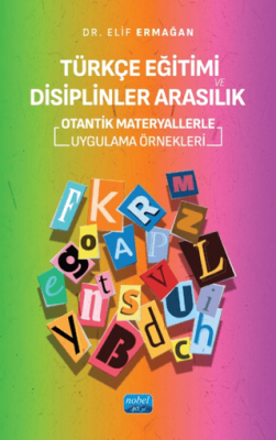 Türkçe Eğitimi ve Disiplinler Arasılık- Otantik Materyallerle Uygulama Örnekleri - 1