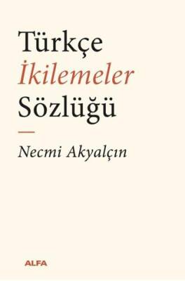 Türkçe İkilemeler Sözlüğü - 1